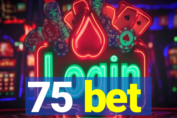 75 bet